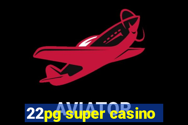22pg super casino